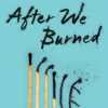 After We Burned | 9781471407840 After We Burned | 9781471407840