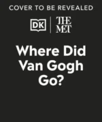 The Met Where Did Van Gogh Go? | 9780241659021