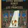 The Little Wooden Robot and the Log Princess | 9781800780378 The Little Wooden Robot and the Log Princess | 9781800780378