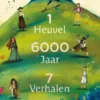 1 Heuvel, 6000 Jaar, 7 Verhalen | 9789058385079