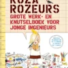 Roza Rozeurs grote werk- en knutselboek voor jonge ingenieurs | 9789057124518