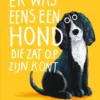 Er was eens een hond die zat op z’n kont | 9789045131665 Er was eens een hond die zat op z’n kont | 9789045131665