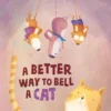 A Better Way to Bell a Cat | 9781605377674