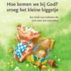 Hoe komen we bij God? vroeg het kleine biggetje | 9789066200425