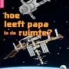 Hoe leeft papa in de ruimte? | 9789463413008 Hoe leeft papa in de ruimte? | 9789463413008