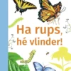 Ha rups, hé vlinder! | 9789048755141 Ha rups, hé vlinder! | 9789048755141