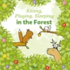 Eating, Playing, Sleeping in the Forest | 9781605377469