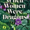 When Women Were Dragons | 9781471411991 When Women Were Dragons | 9781471411991