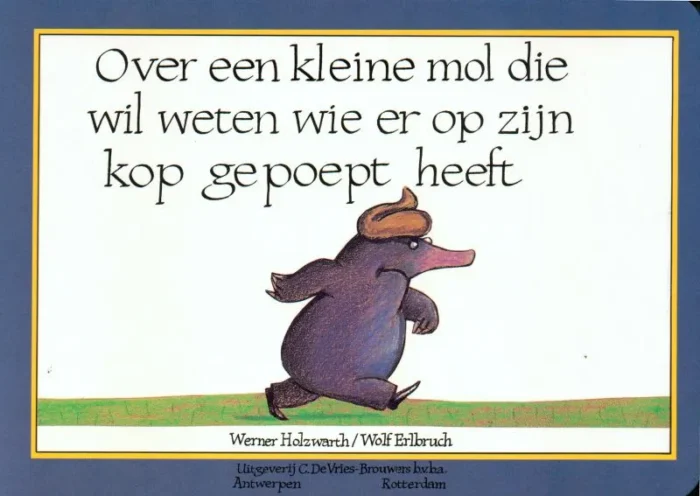 Over een kleine mol die wil weten wie er op zijn kop gepoept heeft