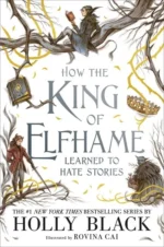 How the King of Elfhame Learned to Hate Stories | 9781471410116