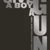 Give a Boy a Gun | 9781534457737 Give a Boy a Gun | 9781534457737