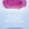 Ik zie je tussen de wolken | 9789025888206 Ik zie je tussen de wolken | 9789025888206