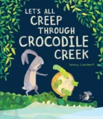 Let’s All Creep Through Crocodile Creek | 9781801312233 Let’s All Creep Through Crocodile Creek | 9781801312233