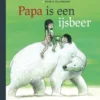 Papa is een ijsbeer | 9789059249622