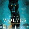 We Were Wolves | 9781839131837 We Were Wolves | 9781839131837
