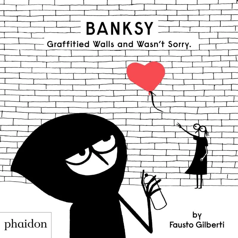 Banksy Graffitied Walls and Wasn't Sorry. | 9781838662608 Banksy Graffitied Walls and Wasn't Sorry.