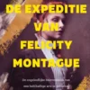 De expeditie van Felicity Montague | 9789044842869