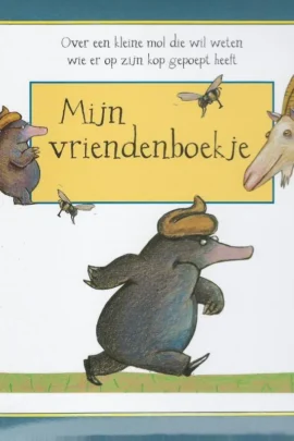 Mijn vriendenboekje - over een kleine mol die wil weten wie er op mijn kop gepoept heeft