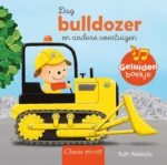 Dag bulldozer en andere voertuigen | 9789044857559