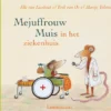 Mejuffrouw Muis in het ziekenhuis | 9789057209734 Mejuffrouw Muis in het ziekenhuis | 9789057209734