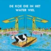 De koe die in het water viel | 9789028453661 De koe die in het water viel | 9789028453661