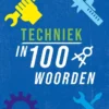 Techniek in 100 woorden | 9789464393125