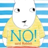 No! Said Rabbit | 9781912785711 No! Said Rabbit | 9781912785711