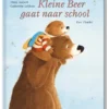 Kleine Beer gaat naar school | 9789051167832 Kleine Beer gaat naar school | 9789051167832