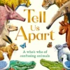 Tell Us Apart - a Who's Who of Confusing Animals | 9781510231443 Tell Us Apart - a Who's Who of Confusing Animals | 9781510231443