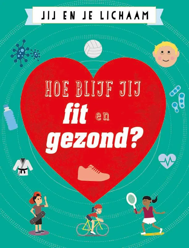 Hoe blijf jij fit en gezond? | 9789086646869 Hoe blijf jij fit en gezond?