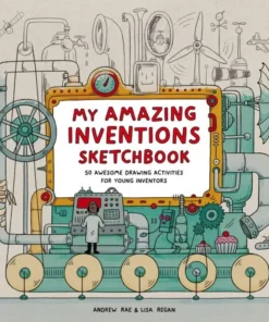 My Amazing Inventions Sketchbook - 50 Awesome Drawing Activities for Young Inventors