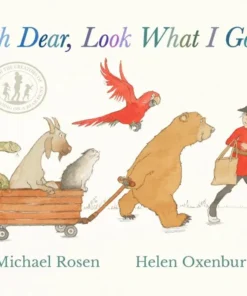 Oh Dear, Look What I Got! - A new instant rhyming classic from Michael Rosen and Helen Oxenbury, creators of the multi-million-copy-selling WE'RE GOING ON A BEAR HUNT