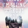 Things I'm Seeing Without You | 9780718188764