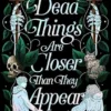 Dead Things Are Closer Than They Appear | 9781665905480 Dead Things Are Closer Than They Appear | 9781665905480