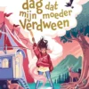 De dag dat mijn moeder verdween | 9789085435334 De dag dat mijn moeder verdween | 9789085435334