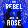 The Rebel and the Rose | 9781398535763