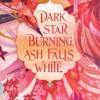 Dark Star Burning, Ash Falls White | 9780593374191 Dark Star Burning, Ash Falls White | 9780593374191