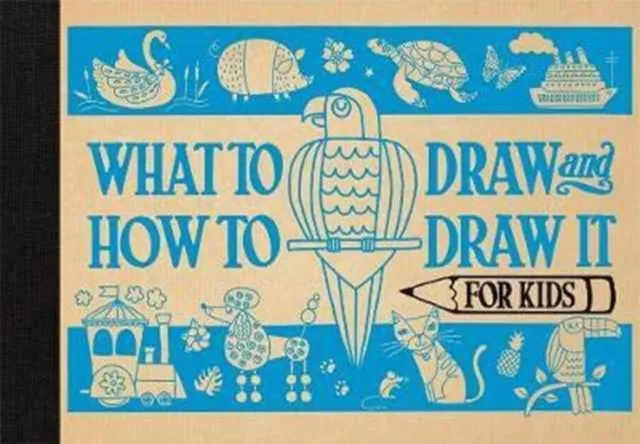 What to Draw and How to Draw It for Kids | 9781910552711 What to Draw and How to Draw It for Kids
