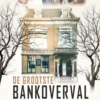 De grootste bankoverval aller tijden | 9789086967377