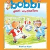 Bobbi gaat voetballen | 9789020684438 Bobbi gaat voetballen | 9789020684438