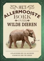 Het allermooiste boek over wilde dieren | 9789025767006