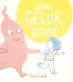 Waar geluk begint | 9789000344956