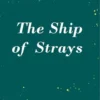 The Ship of Strays | 9781526661005 The Ship of Strays | 9781526661005