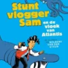 Stuntvlogger Sam en de vloek van Atlantis | 9789025772840