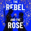 The Rebel and the Rose | 9781398542006 The Rebel and the Rose | 9781398542006