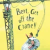 Bert, Get off the Crane | 9781788070256