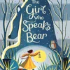 The Girl Who Speaks Bear | 9781474945677 The Girl Who Speaks Bear | 9781474945677