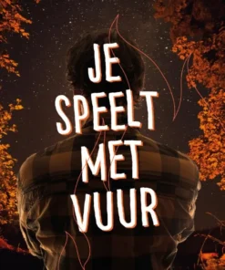 Je speelt met vuur