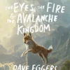 The Eyes, the Fire & the Avalanche Kingdom | 9789493345966 The Eyes, the Fire & the Avalanche Kingdom | 9789493345966