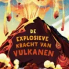 De explosieve kracht van vulkanen | 9789464396188 De explosieve kracht van vulkanen | 9789464396188